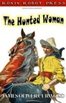 The Hunted Woman - James Oliver Curwood - 9781311400727