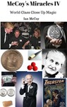 McCoy's Miracles IV: World Class Close Up Magic - Ian McCoy - 9781311402424