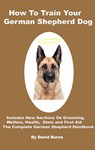 How To Train Your German Shepherd Dog - David Burns - 9781311407566