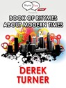 Book of Rhymes About Modern Times - Derek Turner - 9781311414762