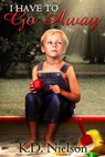 I Have To Go Away - KD Nielson - 9781311425645
