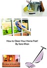 How to Clean Your Home Fast! - Sara Khan - 9781311427526