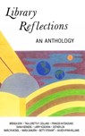 Library Reflections: An Anthology - Brenda Dow ; Tina Loretta F. Golland ; Frances Katsiaounis ; Diana Kiesners ; Larry Kosowan ; Esther Lok ; Marilyn McNeil ; Maria Samurin ; Betty Stewart ; Xavier Wynn Williams ; scarboroughscribblers - 9781311428080