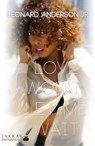 Love Won't Let Me Wait - Leonard Anderson Jr - 9781311444950