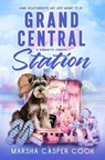 Grand Central Station - Some Relationships Are Just Meant to Be - Marsha Cook - 9781311460929
