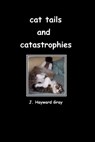 Cat Tails and Catastrophes - J. Hayward Gray - 9781311476302