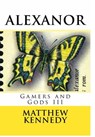 Gamers and Gods III: ALEXANOR - Matthew Kennedy - 9781311476944