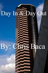 Day In & Day Out - Chris Baca - 9781311479389