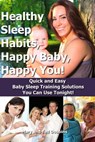 Healthy Sleep Habits, Happy Baby, Happy You! Quick and Easy Baby Sleep Training Solutions You Can Use Tonight! - Mary Dobbins - 9781311484383