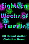 Eighteen Weeks of Tweets - Christine Brand - 9781311525574