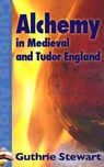 Alchemy in Medieval and Tudor England - Guthrie Stewart - 9781311527707