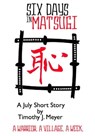Six Days in Matsugi - Timothy J. Meyer - 9781311530813