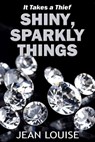 Shiny, Sparkly Things - Jean Louise - 9781311535221