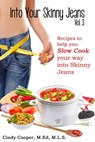 Into Your Skinny Jeans, Vol. 3- Recipes to Help You SLOW COOK Your Way into Skinny Jeans - Cindy Cooper - 9781311535795