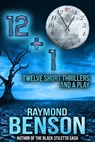 12+1: Twelve Short Thrillers and a Play - Raymond Benson - 9781311551139