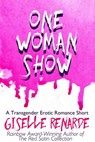 One Woman Show: A Transgender Erotic Romance Short - Giselle Renarde - 9781311552204