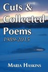 Cuts & Collected Poems 1989 - 2015 - Maria Haskins - 9781311558831