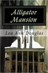 Alligator Mansion - Lea Ann Douglas - 9781311567109