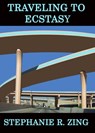 Traveling to Ecstasy A Poetry Chapbook - Stephanie R. Zing - 9781311573407