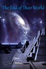 The End of Their World - Jason Wallace - 9781311578693