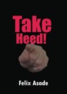 Take Heed - Felix Asade - 9781311597779