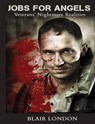 Jobs for Angels: Veterans’ Nightmare Realities - Blair London - 9781311611444