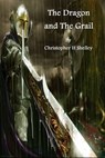The Dragon and The Grail - Christopher H Shelley - 9781311615954