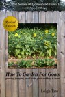 How To Garden For Goats: Gardening, Foraging, Small-Scale Grain and Hay, & More - Leigh Tate - 9781311619006
