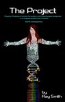 The Project: Physical Modeling of Human Parameters and Psychological Integration in an Engineered Bio-Clone Mock-up - and its consequences. - Ray Smith - 9781311626158