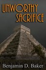 Unworthy Sacrifice - Benjamin D. Baker - 9781311629593