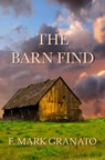 The Barn Find - F. Mark Granato - 9781311648716
