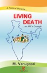 Living Death (A political Diorama... ...an NRI's Crusade) - M Venugopal - 9781311659972