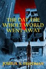 The Day the Whole World Went Away - Joshua S. Friedman - 9781311666338