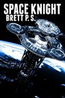 Space Knight - Brett P. S. - 9781311679925