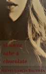 El amor sabe a chocolate - Nieves García Bautista - 9781311684165