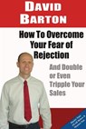 How to Overcome Your Fear of Rejection and Double or Triple Your Sales - David Barton - 9781311689740