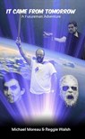 It Came From Tomorrow - Michael Moreau - 9781311698209