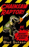 Chainsaw Raptor vs. Rocket Launcher Rhino - Blud Gutson - 9781311700551