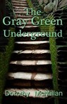 Gray Green Underground - Dorothy McMillan - 9781311724212