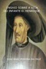 Ensaio Sobre a Vida do Infante D. Henrique - Jose Braz Pereira da Cruz - 9781311736789