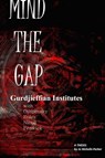 Mind The Gap: Gurdjieffian Institutes with Ouspensky, Roles, Nicoll, Fenwick - Jo Nicholls-Parker - 9781311756855