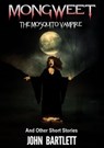 Mongweet: The Mosquito Vampire. And Other Short Stories. - John Bartlett - 9781311767493