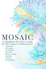 Mosaic, A Compilation Of Creative Writing By The Cartel Collaborative - Ann Stanley ; Margie Deeb ; S. J. Henderson ; Brian Rella ; James Lee Schmidt ; Lee J Tyler ; Christy Zigweid - 9781311770066