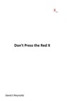 Don't Press the Red X - David S Reynolds - 9781311776983