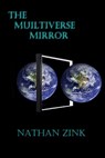 The Multiverse Mirror - Nathan Zink - 9781311788504