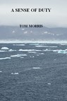 A Sense of Duty - Tom Morris - 9781311796363