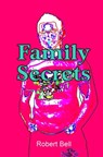 Family Secrets - Robert Bell - 9781311799524