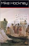How to Create the Universe - Mike Hockney - 9781311802675