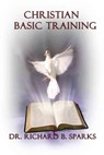 Christian Basic Training - Richard B. Sparks - 9781311816528