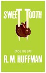 Sweet Tooth: Raise the Dad - R. M. Huffman - 9781311830302